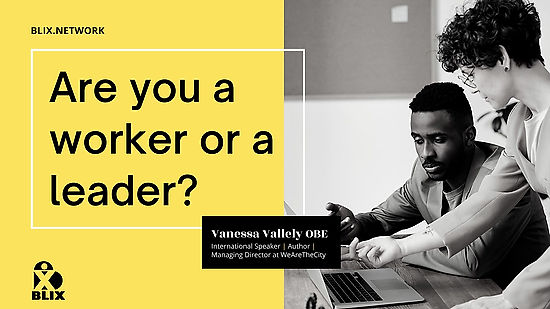 Are You A Worker Or A Leader - Vanessa Vallely